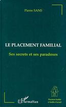 Couverture du livre « Le placement familial, ses secrets et ses paradoxes » de Pierre Sans aux éditions Editions L'harmattan