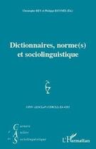 Couverture du livre « Dictionnaires, normes et sociolinguistique » de Philippe Reynes et Christophe Rey aux éditions Editions L'harmattan