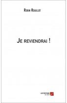 Couverture du livre « Je reviendrai ! » de Robin Rouillot aux éditions Editions Du Net