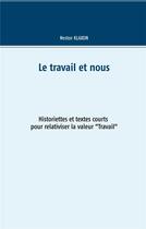 Couverture du livre « Le travail et nous ; historiettes et textes courts pour relativiser la valeur 