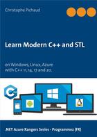 Couverture du livre « Learn modern C++ and STL ; on windows, linux, azure » de Christophe Pichaud aux éditions Books On Demand