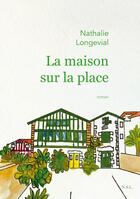 Couverture du livre « La maison sur la place » de Longevial Nathalie aux éditions Books On Demand