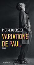 Couverture du livre « Variations de Paul » de Pierre Ducrozet aux éditions Actes Sud