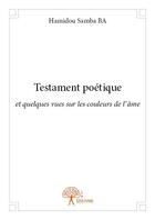 Couverture du livre « Testament poetique - et quelques vues sur les couleurs de l ame » de Hamidou Samba Ba H S aux éditions Edilivre