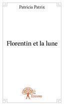 Couverture du livre « Florentin et la lune » de Patricia Patrix aux éditions Edilivre