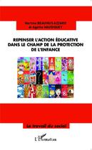 Couverture du livre « Repenser l'action éducative dans le champ de la protection de l'enfance » de Agathe Haudiquet et Martine Beauvais Azzaro aux éditions Editions L'harmattan