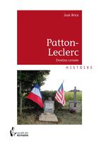 Couverture du livre « Patton-Leclerc : destins croisés » de Jose Brice aux éditions Societe Des Ecrivains