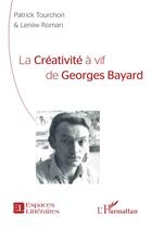 Couverture du livre « La créativité à vif de Georges Bayard » de Patrick Tourchon et Leniiw Roman aux éditions L'harmattan