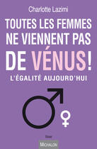 Couverture du livre « Toutes les femmes ne viennent pas de Vénus ! » de Charlotte Lazimi aux éditions Michalon