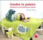 Couverture du livre « Coudre la polaire ; vêtements et accessoires pour enfants » de Marie Thery aux éditions L'inedite