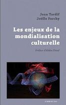 Couverture du livre « Les enjeux de la mondialisation culturelle » de Joelle Farchy et Jean Tardif aux éditions Bord De L'eau