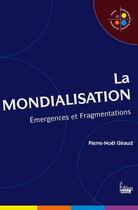 Couverture du livre « La mondialisation ; émergences et fragmentations » de Pierre-Noel Giraud aux éditions Sciences Humaines