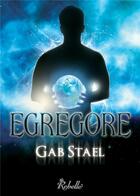 Couverture du livre « Egregore » de Stael Gab aux éditions Rebelle