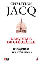 Couverture du livre « Les enquêtes de l'inspecteur Higgins Tome 25 : l'aiguille de Cléopâtre » de Christian Jacq aux éditions Xo