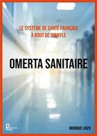 Couverture du livre « Le système de santé français à bout de souffle : omerta sanitaire » de Monique Loizo aux éditions Publishroom Factory