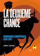 Couverture du livre « La deuxième chance ; chroniques européennes 2016-2017 » de Jimmy Jamar aux éditions Marque Belge