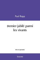 Couverture du livre « Dernier jubile parmi les vivants » de Rapp Paul aux éditions Edilivre