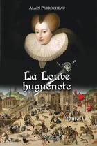 Couverture du livre « La Louve Huguenote tome 1 & 2 : Catherine de Parthenay » de Alain Perrocheau aux éditions Le Lys Et Le Lin