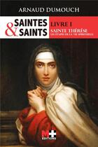 Couverture du livre « Saintes et saints t.1 ; sainte Thérèse, les étapes de la vie spirituelle » de Arnaud Dumouch aux éditions M+ Editions