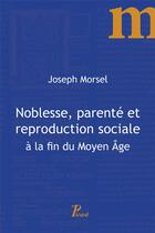 Couverture du livre « Noblesse, parenté et reproduction sociale au moyen âge » de Morsel Joseph aux éditions Picard