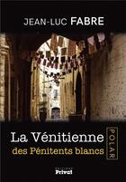 Couverture du livre « La vénitienne des pénitents blancs » de Jean-Luc Fabre aux éditions Privat