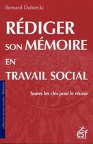 Couverture du livre « Rédiger son mémoire en travail social » de Dobiecki B aux éditions Esf Social