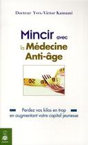 Couverture du livre « Mincir avec la médecine anti-âge » de Yves-Victor Kamami aux éditions Dauphin