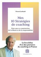 Couverture du livre « Mes 10 stratégies de coaching : pour une co-construction de la liberté et de la responsabilité » de Vincent Lenhardt aux éditions Intereditions