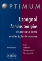 Couverture du livre « Espagnol ; annales corrigées des concours d'entrée dans les écoles de commerce » de Monica Dorange aux éditions Ellipses