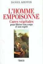 Couverture du livre « L'homme empoisonné ; cures végetales pour libérer son corps et son esprit » de Daniel Kieffer aux éditions Grancher