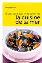 Couverture du livre « Toutes les bases et recettes de la cuisine de la mer » de Philippe Urvois aux éditions Ouest France