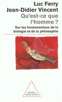 Couverture du livre « Qu'est-ce que l'homme ? : Sur les fondamentaux de la biologie et de la philosophie » de Jean-Didier Vincent et Luc Ferry aux éditions Odile Jacob