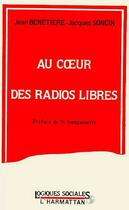 Couverture du livre « Au coeur des radios libres » de Jean Benetiere et Jacques Soncin aux éditions L'harmattan