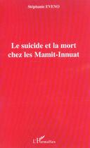 Couverture du livre « Le suicide et la mort chez les mamit-innuat » de Eveno Stephanie aux éditions L'harmattan