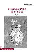 Couverture du livre « Le dingue dong de la farce » de Rene Reynaud aux éditions Societe Des Ecrivains