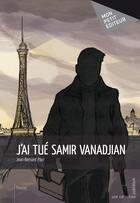 Couverture du livre « J'ai tué Samir Vanadjian » de Jean-Bernard Papi aux éditions Publibook