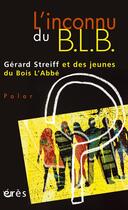 Couverture du livre « L'inconnu du B.L.B. » de Gérard Streiff aux éditions Eres