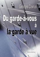 Couverture du livre « Du garde à vous à la garde à vue » de Georges Confusi aux éditions Benevent