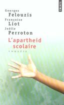 Couverture du livre « L'apartheid scolaire ; enquête sur la ségrégation ethnique dans les collèges » de Felouzis/Liot aux éditions Points