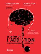 Couverture du livre « Se libérer de l'addiction en reprogrammant son cerveau » de Patrick Bordeaux et George F. Koob aux éditions Editions De L'homme