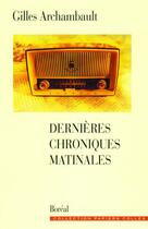 Couverture du livre « Dernieres chroniques matinales » de Gilles Archambault aux éditions Editions Boreal