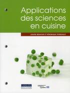 Couverture du livre « Applications des sciences en cuisine » de Louise Bouvier et Veronique Perreault aux éditions Cheneliere Mcgraw-hill