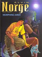 Couverture du livre « Alvin Norge Tome 2 ; morphing amer » de Christian Lamquet aux éditions Lombard