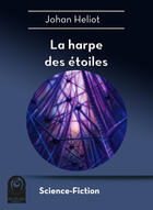 Couverture du livre « La harpe des étoiles » de Johan Heliot aux éditions Multivers Editions