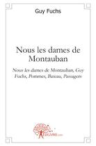 Couverture du livre « Nous les dames de Montauban » de Guy Fuchs aux éditions Edilivre