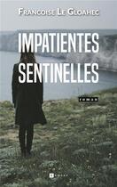 Couverture du livre « Impatientes sentinelles » de Francoise Le Gloahec aux éditions Ramsay