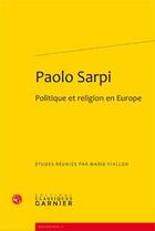 Couverture du livre « Paolo Sarpi ; politique et religion en Europe » de Marie Viallon aux éditions Classiques Garnier