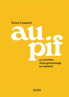 Couverture du livre « Au pif - 45 recettes sans grammage ni mesure » de Victor Coutard aux éditions Rouergue