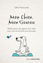 Couverture du livre « Mon chien, mon gourou ; petites leçons de sagesse d'un chien pour une vie plus heureuse » de Gilles Moutounet aux éditions Guy Trédaniel