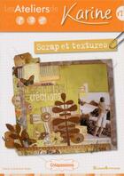 Couverture du livre « Les ateliers de Karine ; scrap et textures » de Karine Cazenave-Tapie aux éditions Creapassions.com